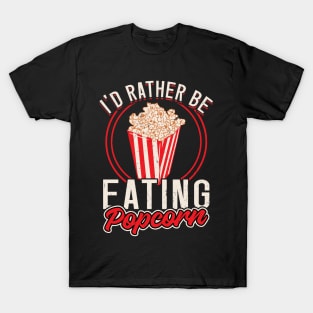 I'd Rather Be Eating Popcorn T-Shirt
